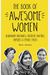 The Book Of Awesome Women: Boundary Breakers, Freedom Fighters, Sheroes And Female Firsts (Teenage Girl Gift Ages 13-17)