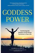 Goddess Power: Awakening The Wisdom Of The Divine Feminine In Your Life (Feminine Energy Book, Women Empowerment, Sacred Woman, For F