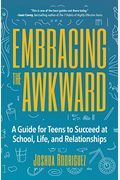 Embracing The Awkward: A Guide For Teens To Succeed At School, Life And Relationships (Teen Girl Gift)