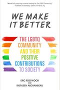 We Make It Better: The LGBTQ Community and Their Positive Contributions to Society (Gender Identity Book for Teens, Gay Rights, Transgend