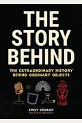 The Story Behind: The Extraordinary History Behind Ordinary Objects (Gift For Men)