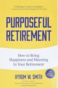 Purposeful Retirement: How To Bring Happiness And Meaning To Your Retirement (Retirement Gift For Men)