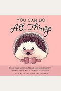 You Can Do All Things: Drawings, Affirmations And Mindfulness To Help With Anxiety And Depression (Book Gift For Women)