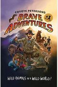 Coyote Peterson's Brave Adventures: Wild Animals In A Wild World