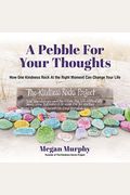 A Pebble For Your Thoughts: How One Kindness Rock At The Right Moment (Kindness Book For Children)
