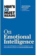 Hbr's 10 Must Reads On Emotional Intelligence (With Featured Article What Makes A Leader? By Daniel Goleman)(Hbr's 10 Must Reads)