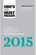 Hbr's 10 Must Reads 2015: The Definitive Management Ideas Of The Year From Harvard Business Review (With Bonus Mckinsey Award-Winning Article Th