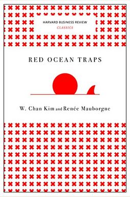 Red Ocean Traps (Harvard Business Review Classics) Red Ocean Traps (Harvard Business Review Classics)