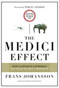 The Medici Effect: What Elephants And Epidemics Can Teach Us About Innovation: With A New Preface And Discussion Guide