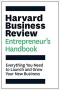 The Harvard Business Review Entrepreneur's Handbook: Everything You Need To Launch And Grow Your New Business