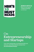 Hbr's 10 Must Reads On Entrepreneurship And Startups (Featuring Bonus Article Why The Lean Startup Changes Everything By Steve Blank)