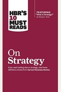 Hbr's 10 Must Reads On Strategy (Including Featured Article What Is Strategy? By Michael E. Porter)
