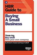 Hbr Guide To Buying A Small Business: Think Big, Buy Small, Own Your Own Company