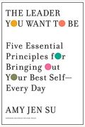 The Leader You Want To Be: Five Essential Principles For Bringing Out Your Best Self--Every Day