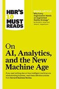 Hbr's 10 Must Reads On Ai, Analytics, And The New Machine Age (With Bonus Article Why Every Company Needs An Augmented Reality Strategy By Michael E.