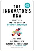 The Innovator's Dna, Updated, With A New Preface: Mastering The Five Skills Of Disruptive Innovators