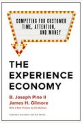 The Experience Economy, With A New Preface By The Authors: Competing For Customer Time, Attention, And Money
