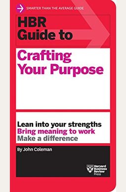 HBR Guide to Crafting Your Purpose HBR Guide to Crafting Your Purpose