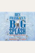 Ben Franklin's Big Splash: The Mostly True Story Of His First Invention