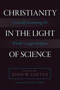 Christianity In The Light Of Science: Critically Examining The World's Largest Religion