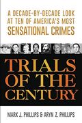 Trials Of The Century: A Decade-By-Decade Look At Ten Of America's Most Sensational Crimes