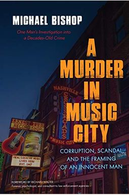 A Murder in Music City: Corruption, Scandal, and the Framing of an Innocent Man A Murder in Music City: Corruption, Scandal, and the Framing of an Innocent Man