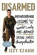 Disarmed: Unconventional Lessons From The World's Only One-Armed Special Forces Sharpshooter