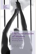The Incarceration Of Women: Punishing Bodies, Breaking Spirits
