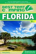 Best Tent Camping: Florida: Your Car-Camping Guide To Scenic Beauty, The Sounds Of Nature, And An Escape From Civilization