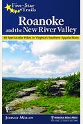 Five-Star Trails: Roanoke And The New River Valley: A Guide To The Southwest Virginia's Most Beautiful Hikes