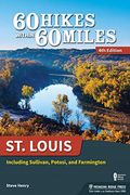 60 Hikes Within 60 Miles: St. Louis: Including Sullivan, Potosi, And Farmington