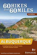 60 Hikes Within 60 Miles: Albuquerque: Including Santa Fe, Mount Taylor, And San Lorenzo Canyon