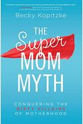 Supermom Myth: Conquering the Dirty Villains of Motherhood