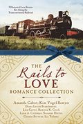 The Rails to Love Romance Collection: 9 Historical Love Stories Set Along the Transcontinental Railroad