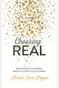 Choosing Real: An Invitation to Celebrate When Life Doesn't Go as Planned