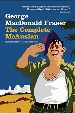 The Complete Mcauslan: Stories From The Author Of The Beloved Flashman Series The Complete Mcauslan: Stories From The Author Of The Beloved Flashman Series