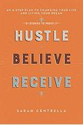 Hustle Believe Receive: An 8-Step Plan To Changing Your Life And Living Your Dream