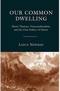 Our Common Dwelling: Henry Thoreau, Transcendentalism, And The Class Politics Of Nature