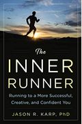 The Inner Runner: Running To A More Successful, Creative, And Confident You