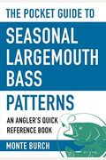 The Pocket Guide To Seasonal Largemouth Bass Patterns: An Angler's Quick Reference Book