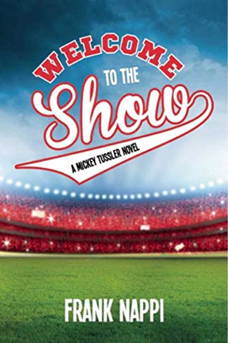 Welcome To The Show: A Mickey Tussler Novel, Book 3volume 3