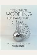 Object-Role Modeling Fundamentals: A Practical Guide To Data Modeling With Orm