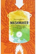 Mashmaker: A Citizen-Brewer's Guide To Making Great Beer At Home