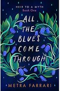 All The Blues Come Through: (Heir To A Myth, Book One)