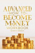 Advanced How To Become Money Workbook