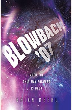 Blowback '07: When the Only Way Forward Is Back Blowback '07: When the Only Way Forward Is Back