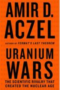 Uranium Wars: The Scientific Rivalry That Created The Nuclear Age