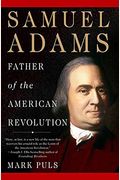 Samuel Adams: Father Of The American Revolution