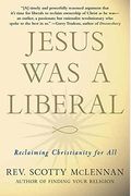 Jesus Was A Liberal: Reclaiming Christianity For All