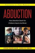 Abduction: How Liberalism Steals Our Children's Hearts And Minds